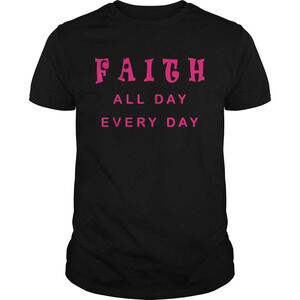 Faith All Day Every Day Cute Christian Quote Saying Shirt